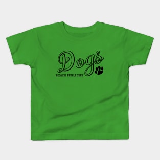 Dogs Because People Suck Kids T-Shirt